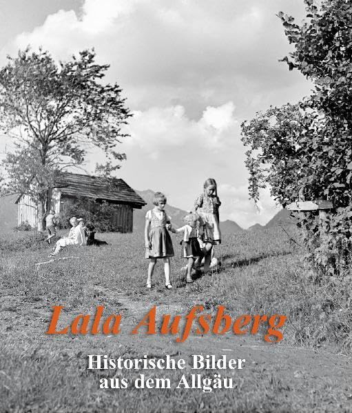 Lala Aufsberg: Historische Bilder aus dem Allgäu Photography