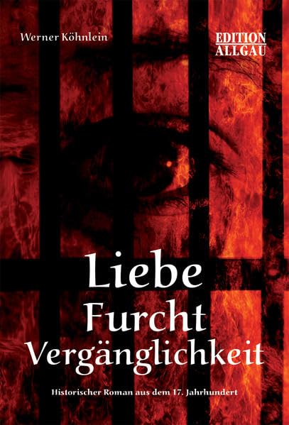 Liebe Furcht Vergänglichkeit: Historischer Roman aus dem 17. Jahrhundert Historical Fiction