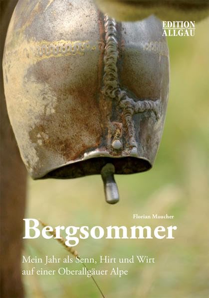 Bergsommer: Mein Jahr als Senn, Hirt und Wirt auf einer Oberallgäuer Alpe Leisure, Home & Garden