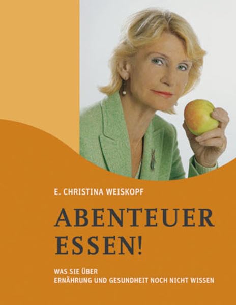 Abenteuer Essen!: Was Sie über Ernährung und Gesundheit noch nicht wissen Health, Nutrition & Fitness