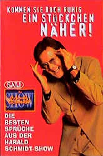 Kommen Sie doch ruhig ein Stückchen näher!. Die besten Sprüche aus der Harald-Schmidt-Show Art & Literature