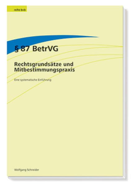 § 87 BetrVG - Rechtsgrundsätze und Mitbestimmungspraxis: Eine systematische Einführung Law