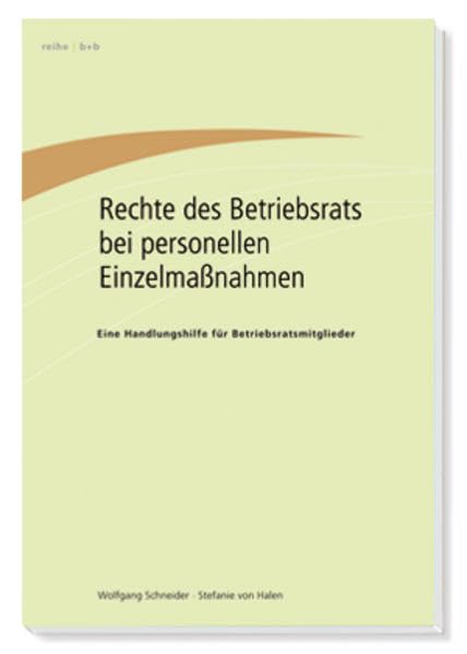 Rechte des Betriebsrats bei personellen Einzelmaßnahmen: Eine Handlungshilfe für Betriebsratsmitglieder Law