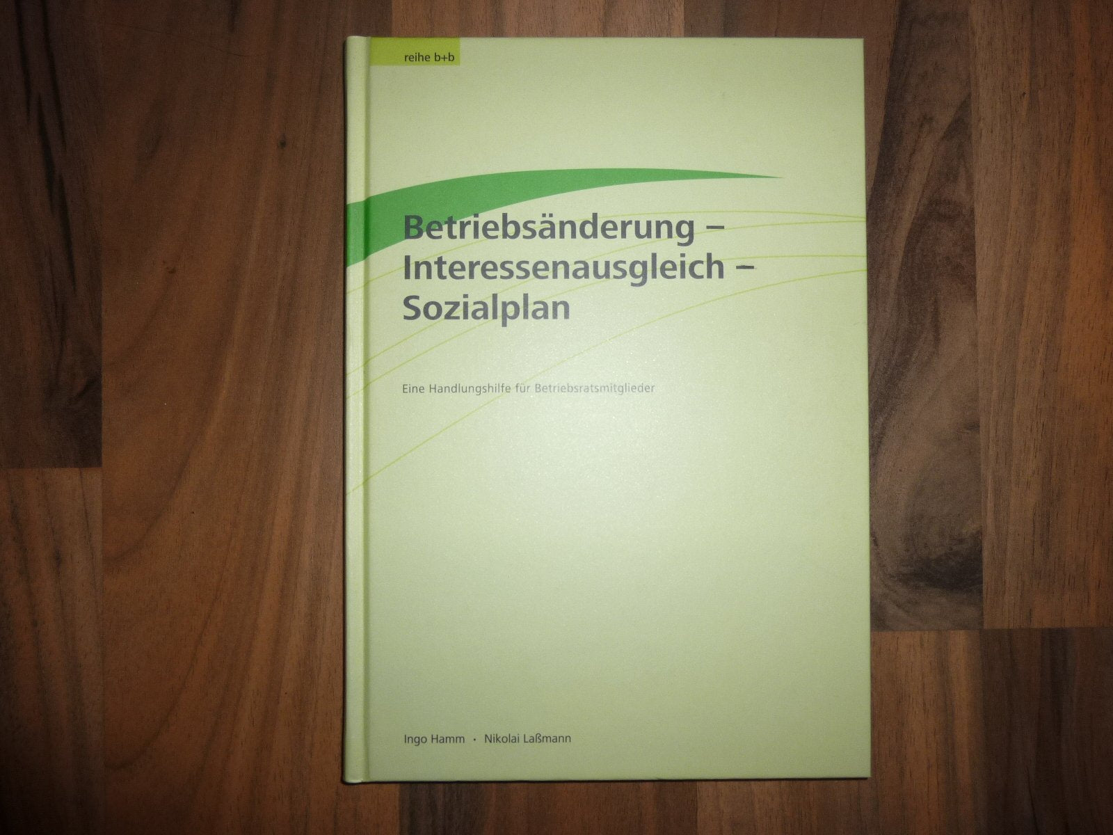 Betriebsänderung - Interessenausgleich - Sozialplan: Eine Handlungshilfe für Betriebsräte Law