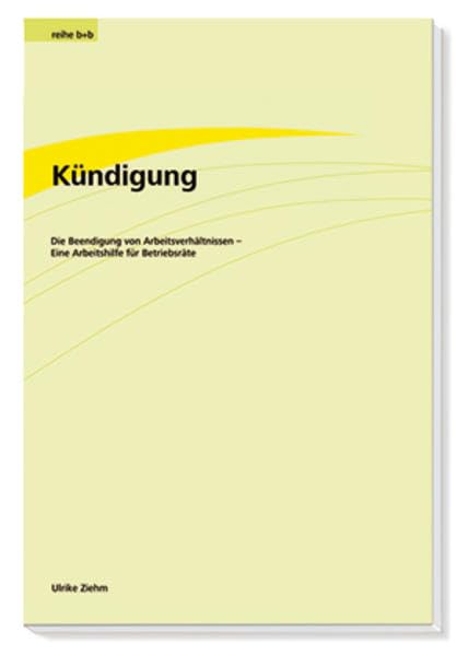 Kündigung: Die Beendigung von Arbeitsverhältnissen - Eine Arbeitshilfe für Betriebsräte Law