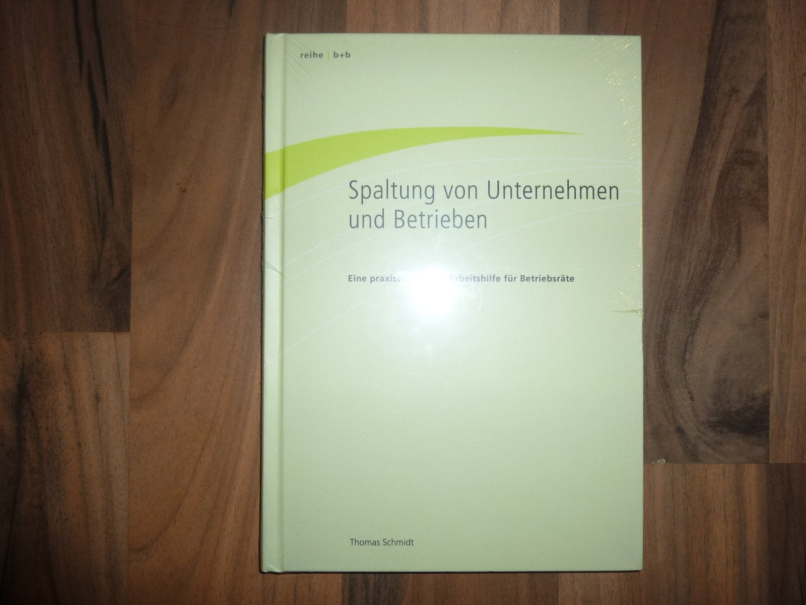 Spaltung von Unternehmen und Betrieben: Eine praxisorentierte Arbeitshilfe für Betriebsräte Law