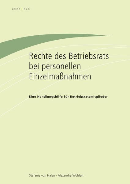 Rechte des Betriebsrats bei personellen Einzelmaßnahmen: Eine Handlungshilfe für Betriebsratsmitglieder Law