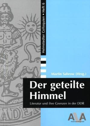 Der geteilte Himmel: Literatur und ihre Grenzen in der DDR (Helmstedter Colloquien) Contemporary literature