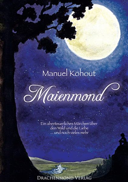 Maienmond: Ein abenteuerliches Märchen über den Wald und die Liebe... und noch vieles mehr Novels & Short Stories