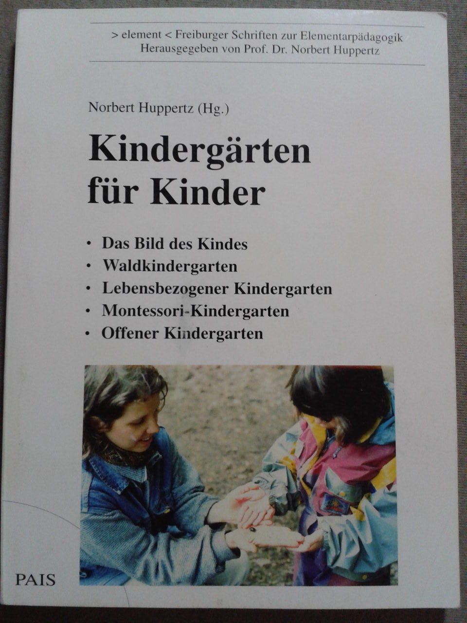 Kindergärten für Kinder: Waldkindergarten. Lebensbezogener Kindergarten. Montessori-Kindergarten. Offener Kindergarten (element - Freiburger Schriften zur Elementarpädagogik) Books
