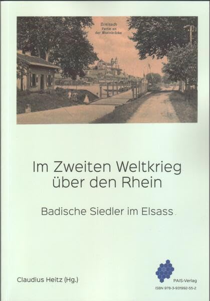Im Zweiten Weltkrieg über den Rhein. Traverser le Rhin pendant la Seconde Guerre mondiale: Badische Siedler im Elsass. Des colons badois en Alsace Books