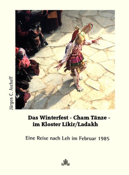 Das Winterfest im Kloster Likir/Ladakh. Cham-Tänze hautnah miterlebt.: Eine abenteuerliche und aufregende Reise nach Leh im Februar 1985 Travel Books