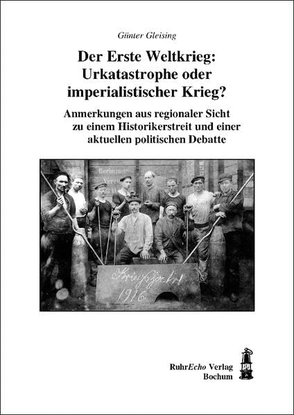 Der Erste Weltkrieg: Urkatastrophe oder imperialistischer Krieg?: Anmerkungen aus regionaler Sicht zu einem Historikerstreit und einer aktuellen politischen Debatte Politics & History