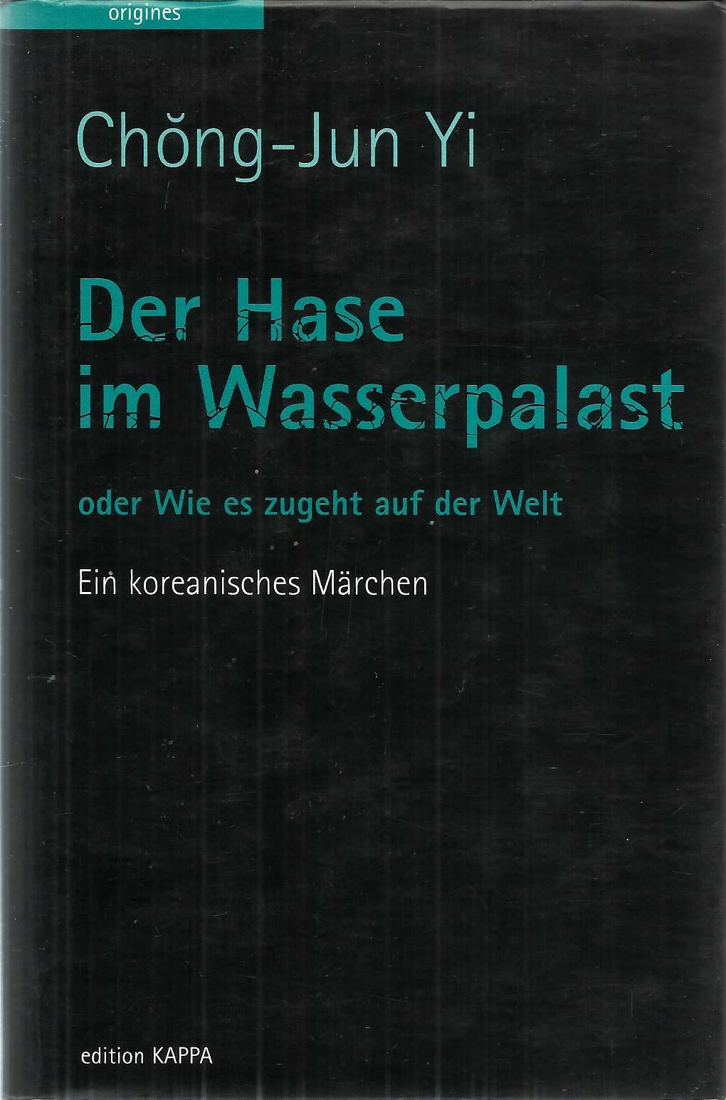 Der Hase im Wasserpalast: Wie es so zugeht auf der Welt: Ein koreanisches Märchen. Aus d. Korean. v. Sang-Kyong Lee Fairy Tales & Legends