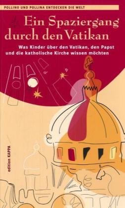 Ein Spaziergang durch den Vatikan: Was Kinder über den Vatikan, den Papst und die katholische Kirche wissen möchten Travel Guides
