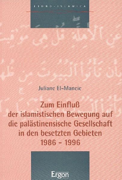 Zum Einfluß der islamistischen Bewegung auf die palästinensische Gesellschaft in den besetzten Gebieten 1986 - 1996 Social Sciences