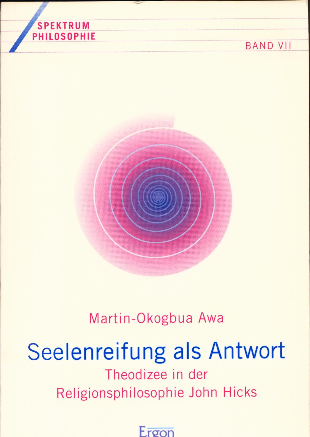 Seelenreifung als Antwort: Theodizee in der Religionsphilosophie John Hicks (Spektrum Philosophie, Band 7) Philosophy