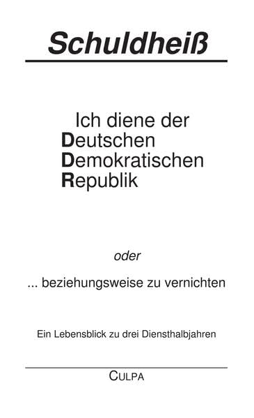 Ich diene der Deutschen Demokratischen Republik, oder: ... beziehungsweise zu vernichten. Ein Lebensblick zu drei Diensthalbjahren Contemporary literature