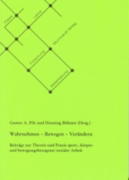 Wahrnehmen - Bewegen - Verändern: Beiträge zur Theorie und Praxis sport-, körper- und bewegungsbezogener sozialer Arbeit (Schriftenreihe der Evangelischen Fachhochschule Hannover) Social Sciences