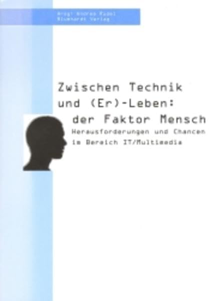 Zwischen Technik und (Er)-Leben: der Faktor Mensch: Herausforderungen und Chancen im Bereich IT /Multimedia (Schriftenreihe Wissenschaft & Arbeitswelt ... & Gewerkschaften Region Hannover-Hildesheim) Law