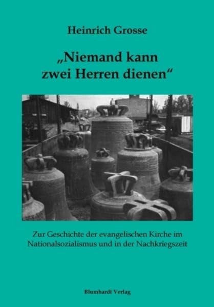 Niemand kann zwei Herren dienen: Zur Geschichte der evangelischen Kirche im Nationalsozialismus und in der Nachkriegszeit (Quellen und Forschungen zum ... von Martin Cordes und Rolf Hüper) German history