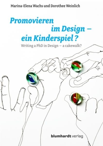 Promovieren im Design – ein Kinderspiel?: Writing a PhD in Design – a cakewalk? ; mit Ausblick für Fachhochschulen, mit internationalen ... including international comparative studies General education