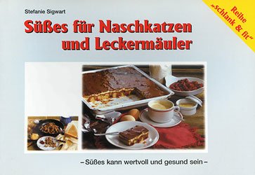 Süsses für Naschkatzen und Leckermäuler: Süsses kann wertvoll und gesund sein (Schlank & fit) Health, Nutrition & Fitness