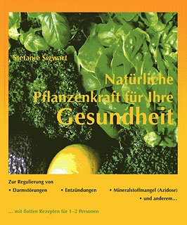 Natürliche Pflanzenkraft für Ihre Gesundheit: Darmstörungen, Entzündungen und Mineralstoffmangel (Azidose) natürlich behandeln Leisure, Home & Garden