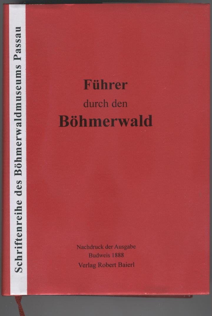 Führer durch den Böhmerwald (österreichische und bairische Antheile) und das deutsche Südböhmen Travel