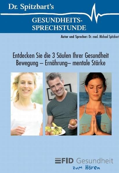 Dr. Spitzbart´s Gesundheits-Sprechstunde: Entdecken Sie die 3 Säulen Ihrer Gesundheit. Ernährung - Bewegung - mentale Stärke Health, Nutrition & Fitness