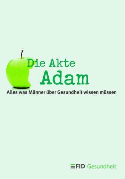 Die Akte Adam: Alles was Männer über Gesundheit wissen müssen Health, Nutrition & Fitness