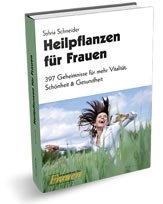 Heilpflanzen für Frauen: 397 Geheimnisse für mehr Vitalität, Schönheit & Gesundheit Health, Nutrition & Fitness