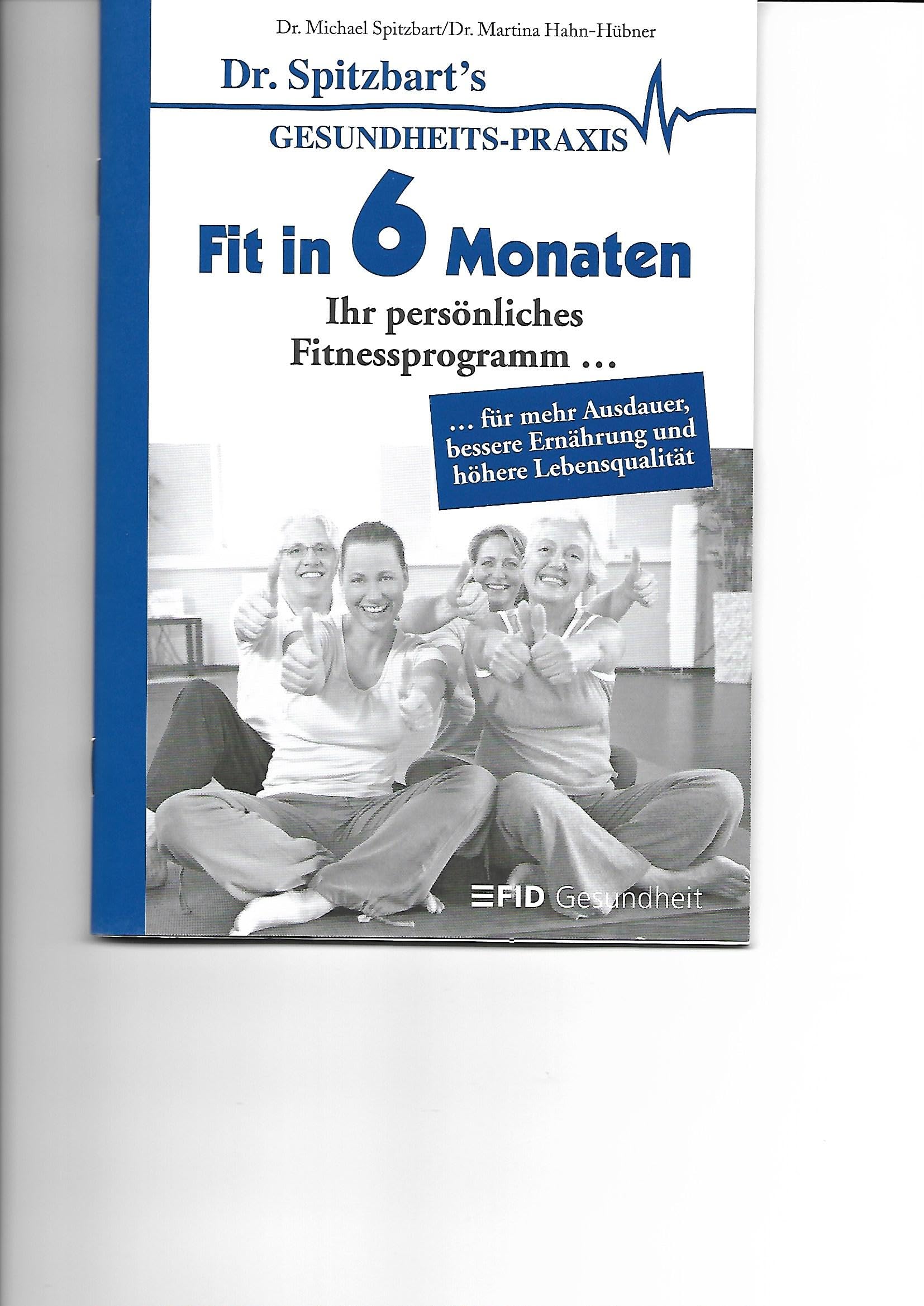 Fit in 6 Monaten: Ihr persönliches Fitnessprogramm für mehr Ausdauer bessere Ernährung und höhere Lebensqualität Leisure & Fun Books