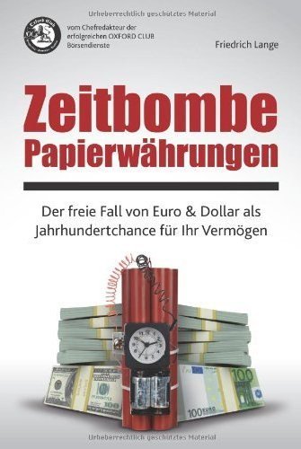 Zeitbombe Papierwährungen: Der freie Fall von Euro & Dollar als Jahrhundertchance für Ihr Vermögen Business, Finance & Career