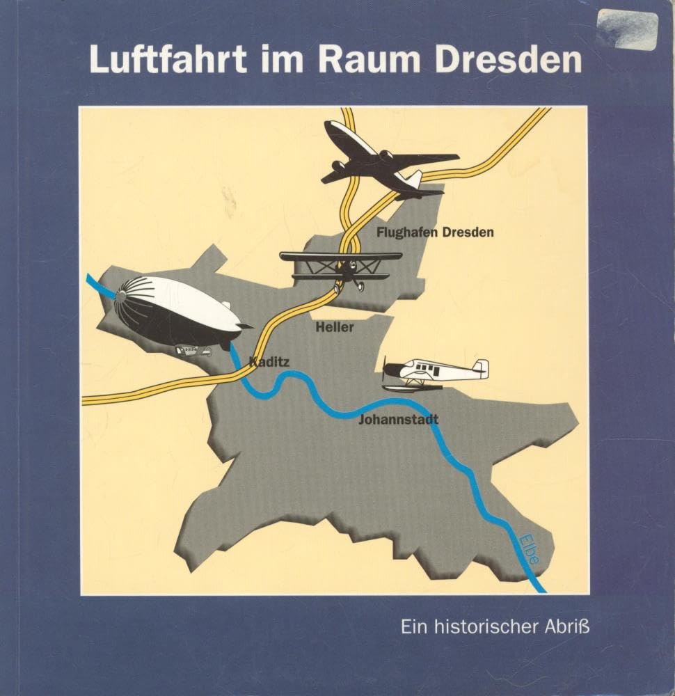 Luftfahrt im Raum Dresden. Ein historischer Abriss Business & Technology