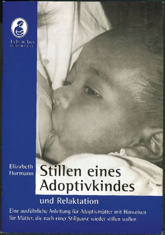 Stillen eines Adoptivkindes und Relaktation: Eine ausführliche Anleitung für Adoptivmütter mit Hinweisen für Mütter, die nach einer Stillpause wieder stillen wollen Parents & Children
