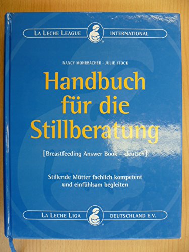 Handbuch für die Stillberatung - The Breastfeeding Answer Book: Stillende Mütter fachlich kompetent und einfühlsam beraten Health, Nutrition & Fitness