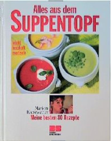 Alles aus dem Suppentopf - leicht, herzhaft, exotisch ; meine besten 80 Rezepte Cooking & Enjoying