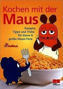 Kochen mit der Maus: Rezepte, Tipps und Tricks für Kinder und Maus-Fans Children's books