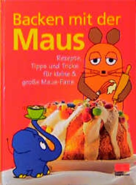 Backen mit der Maus: mit Texten und Rezepten: Rezepte, Tipps und Tricks für kleine & grosse Maus-Fans Cooking & Enjoying