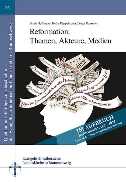 Reformation: Themen, Akteure, Medien (Quellen und Beiträge zur Geschichte der Evangelisch-lutherischen Landeskirche in Braunschweig) German history