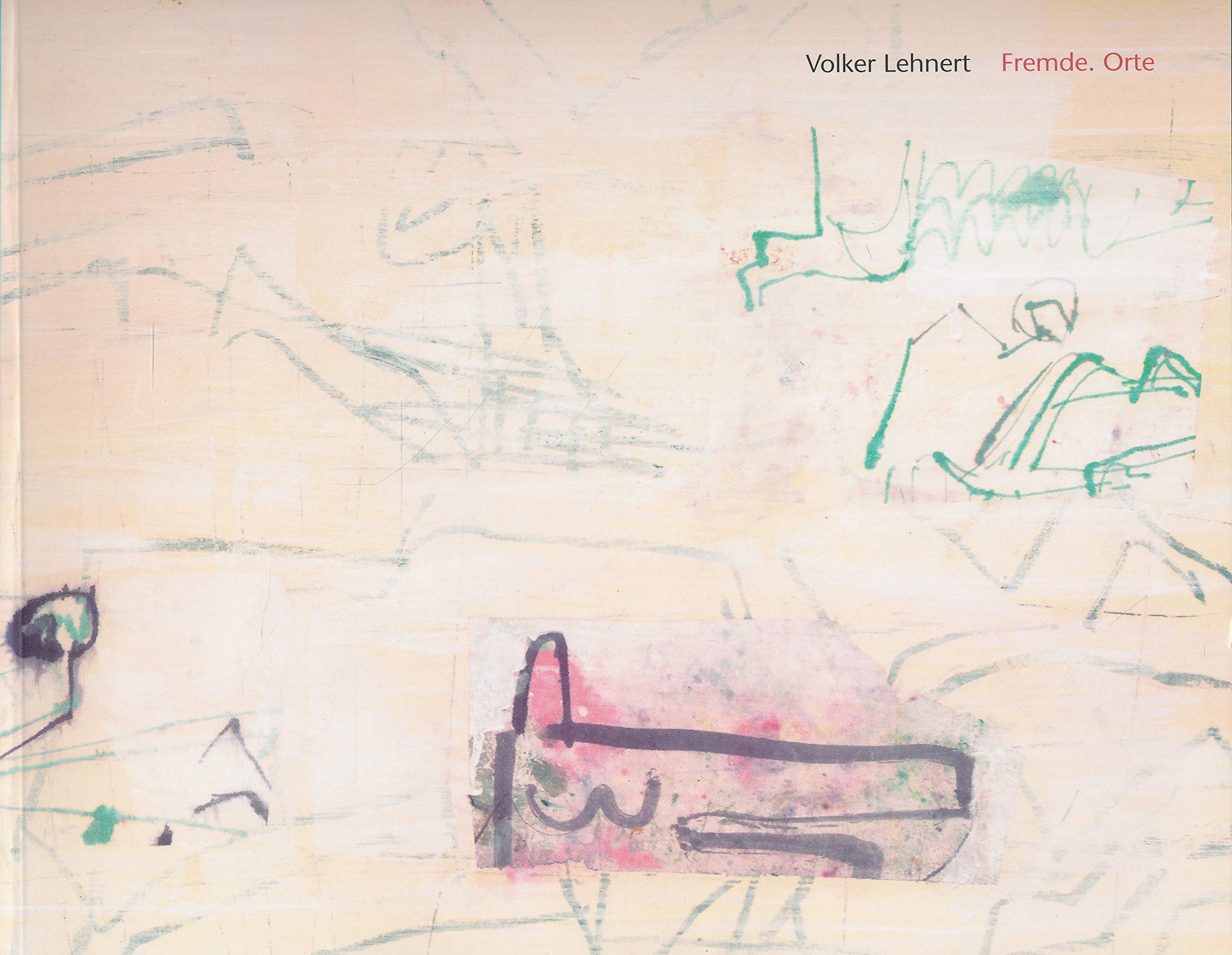 Volker Lehnert: Fremde Orte: Ausstellungskatalog Saarbrücken, 4.2.-18.3.2001 und Albstadt 6.5.-17.6.2001 Reference Books