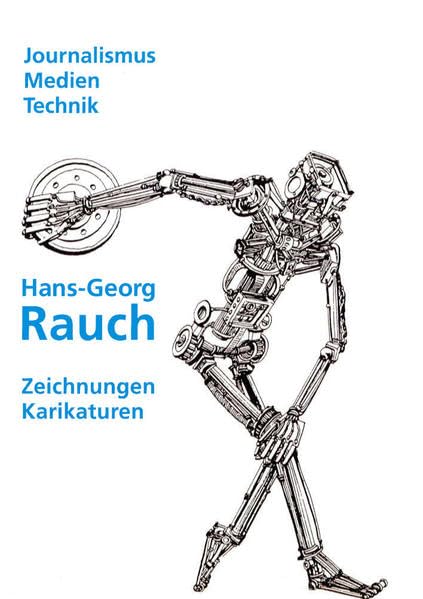 Journalismus - Medien - Technik. Karikaturen und Zeichnungen von Hans-Georg Rauch: Katalog zur Ausstellung des Deutschen Zeitungsmuseums 2. Juli bis 9. Oktober 2016 Law
