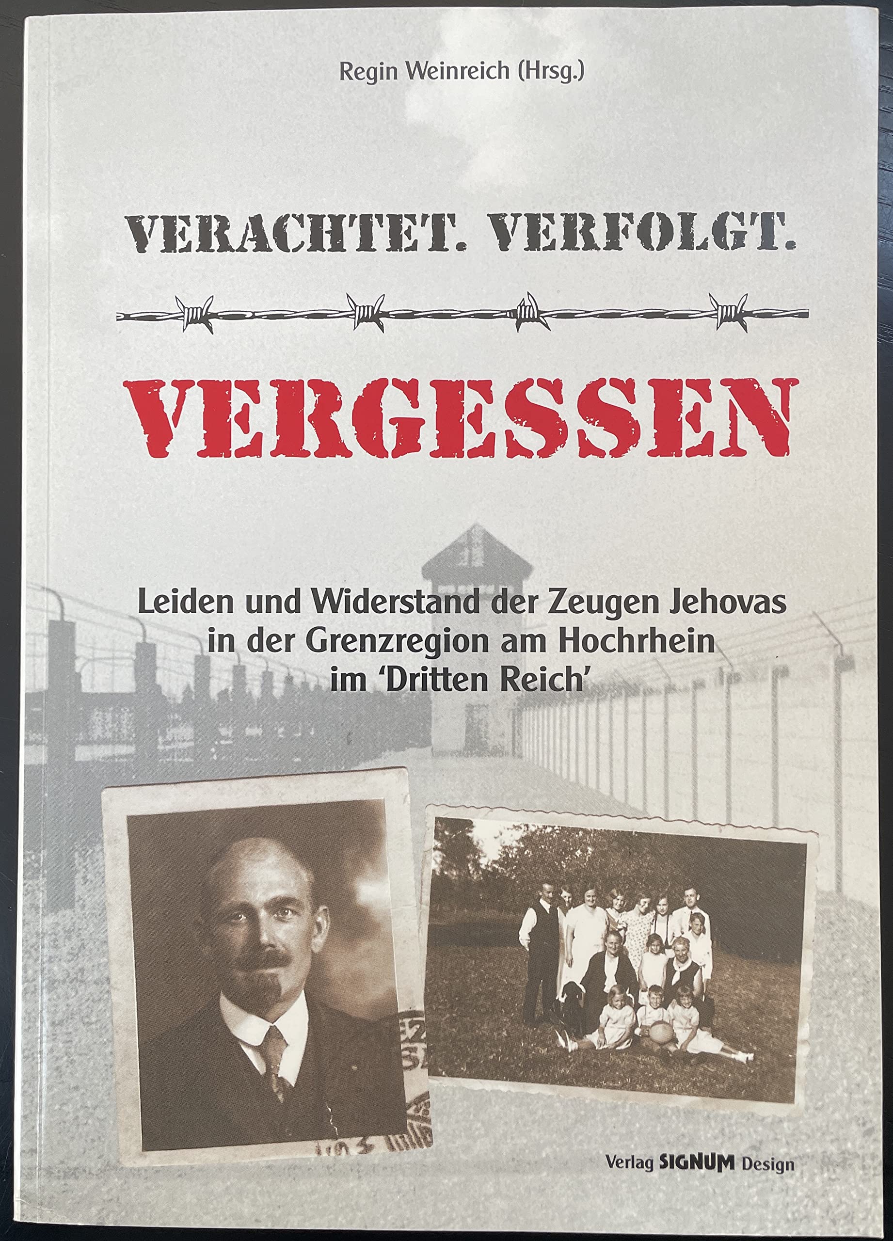 Verachtet. Verfolgt. Vergessen.. Leiden und Widerstand der Zeugen Jehovas in der Grenzregion am Hochrhein im "Dritten Reich" Books