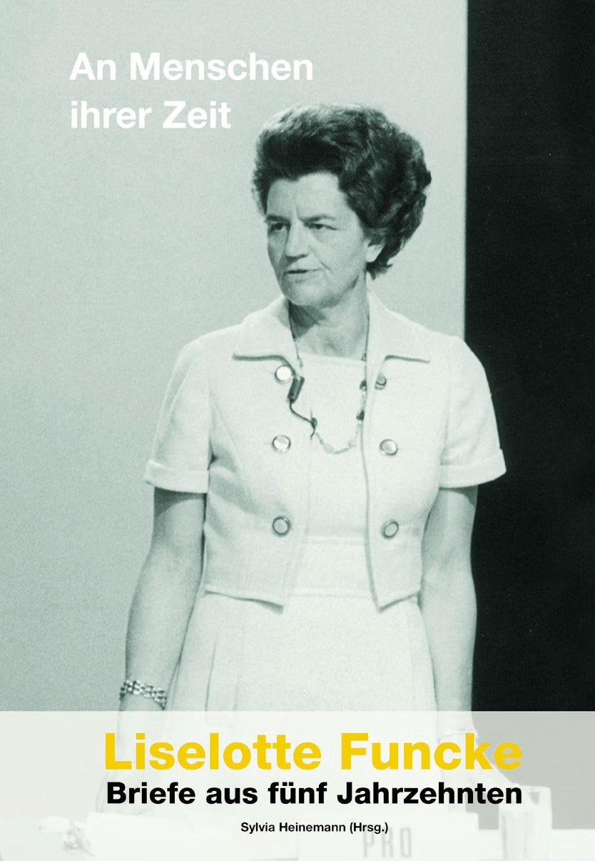 Liselotte Funcke - Briefe aus fünf Jahrzehnten: An Menschen Ihrer Zeit Essays & Short Stories