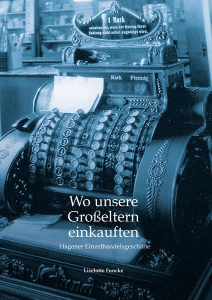 Wo unsere Großeltern einkauften: Hagener Einzelhandel Politics & History