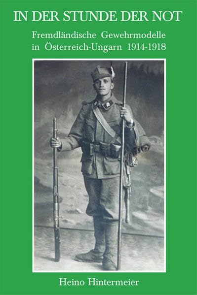 In der Stunde der Not: Fremdländische Gewehrmodelle in Österreich-Ungarn 1914-1918 (Morion - Schriftenreihe zur Waffenkunde und Wehrwissenschaft) Hobbies & Crafts