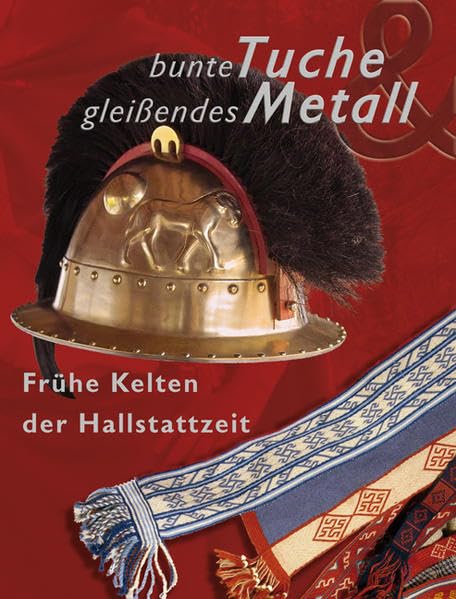 Bunte Tuche - gleißendes Metall: Rekonstruktionen zum Leben früher Kelten Natural Sciences