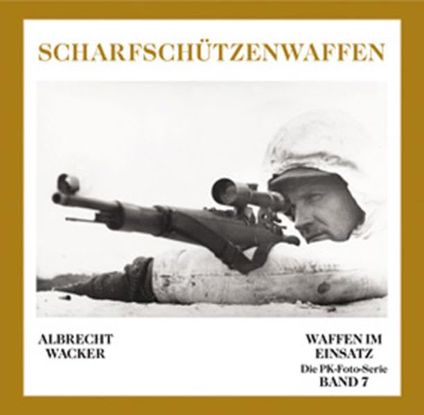 Deutsche Scharfschützenwaffen: Die PK-Foto-Serie Band 7 (Waffen im Einsatz - Die PK-Foto-Serie) Hobbies & Crafts