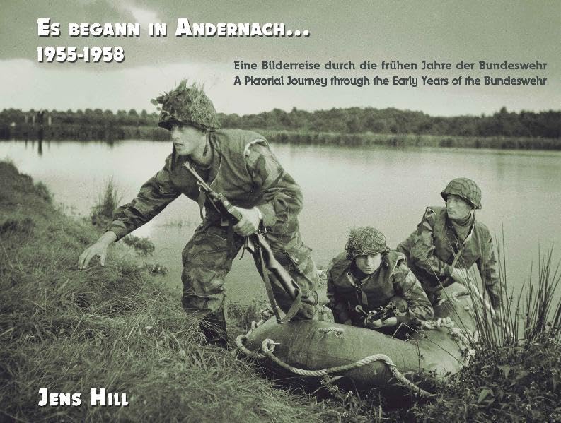 Es begann in Andernach 1955-1958: Eine Bilderreise durch die frühen Jahre der Bundeswehr A Pictorial Journey through the Early Years of the Bundeswehr (Die Bundeswehr: 1955-1966) Social Sciences